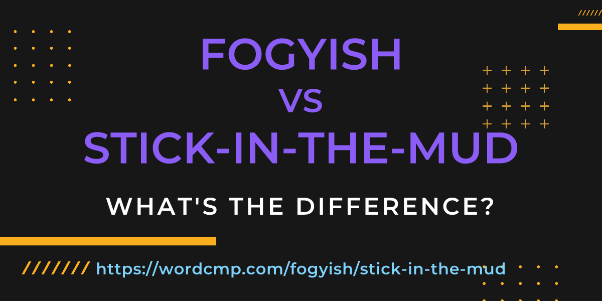 Difference between fogyish and stick-in-the-mud
