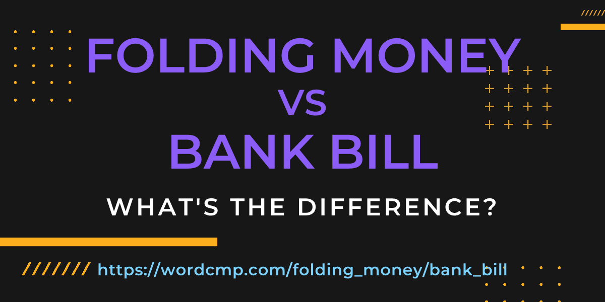 Difference between folding money and bank bill