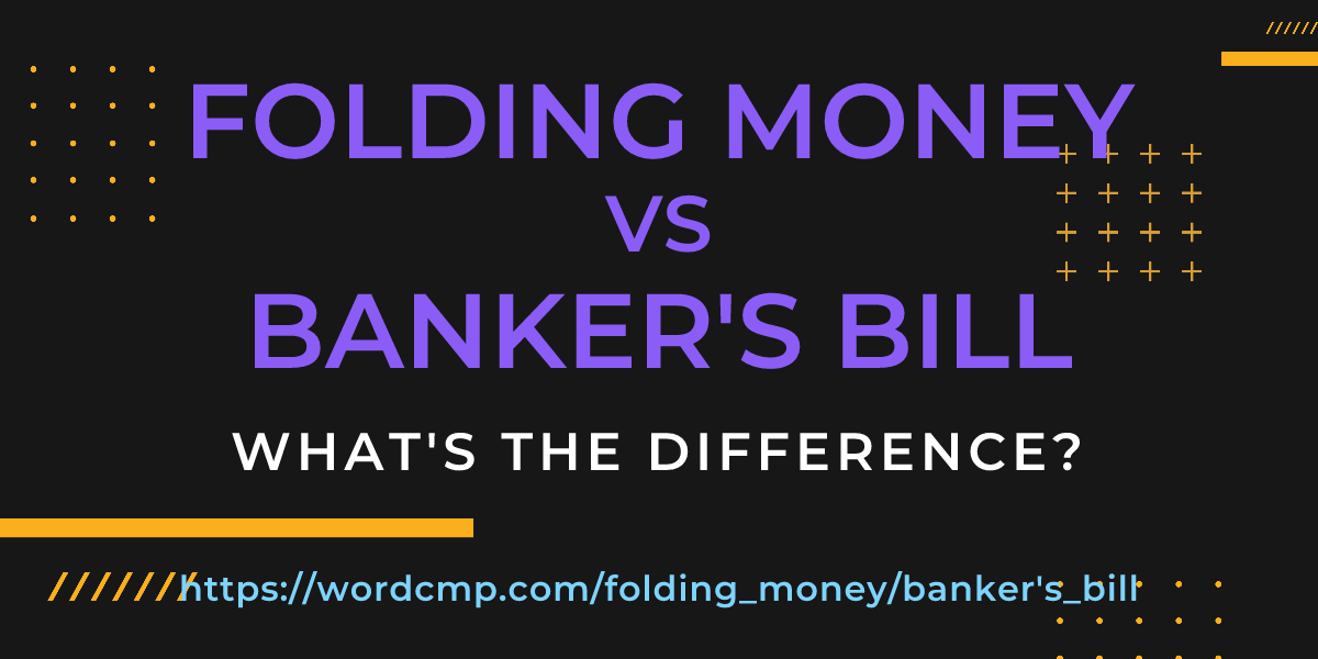 Difference between folding money and banker's bill