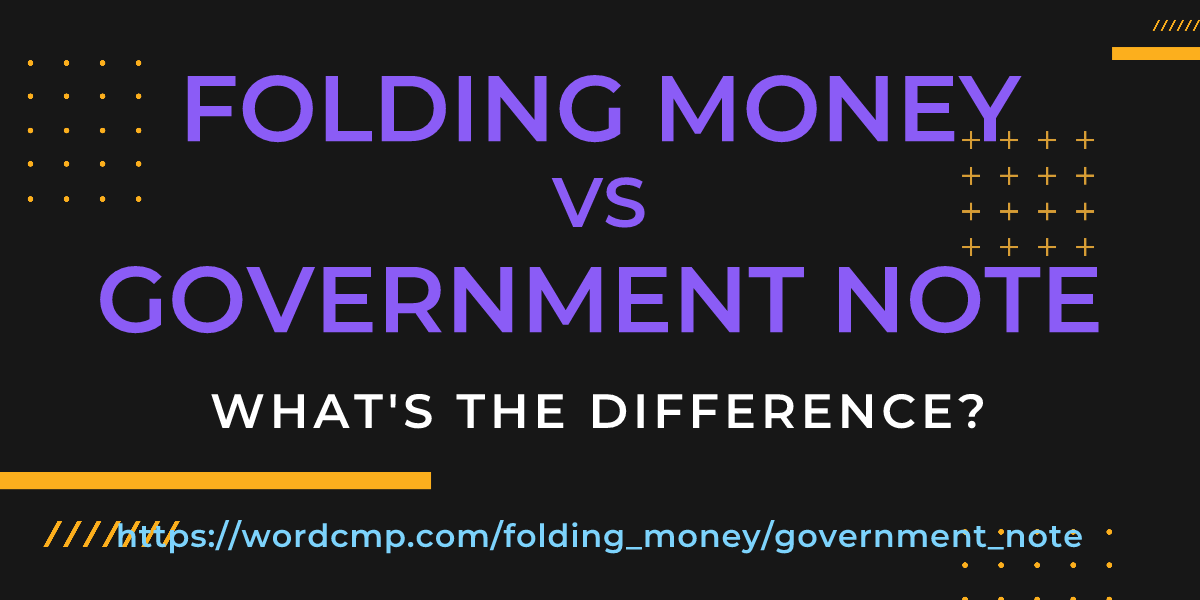 Difference between folding money and government note