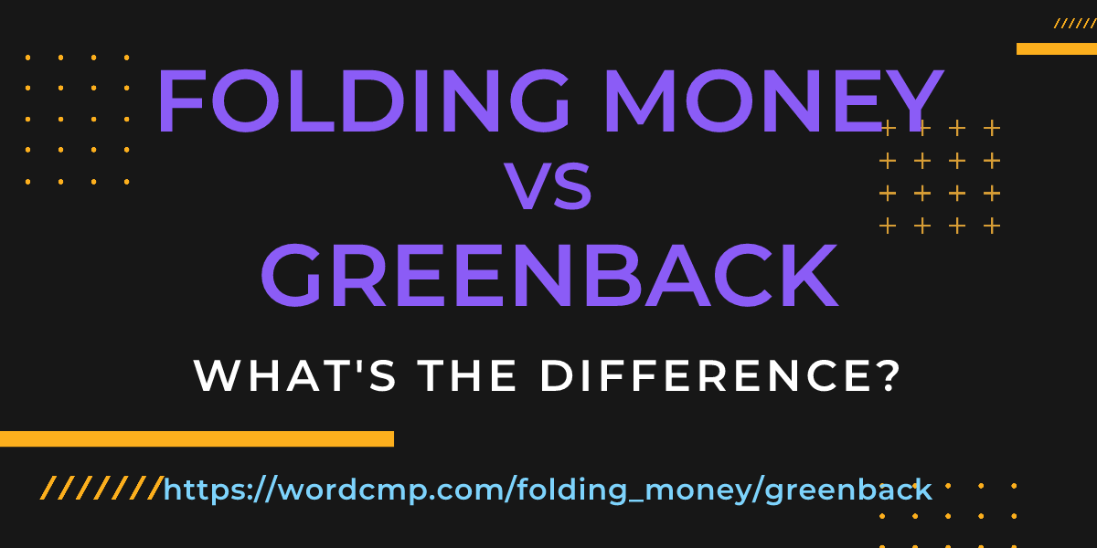 Difference between folding money and greenback