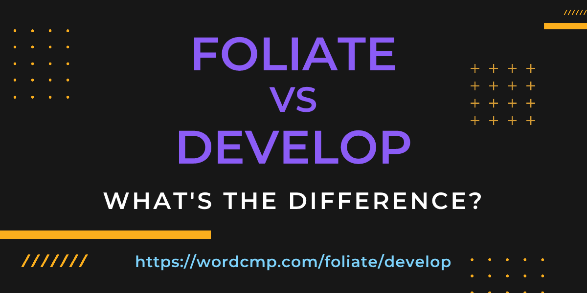 Difference between foliate and develop
