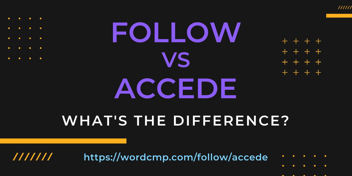 Difference between follow and accede