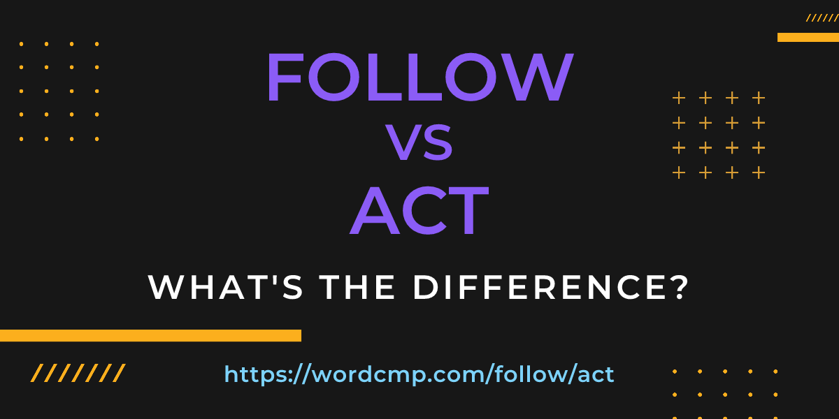 Difference between follow and act