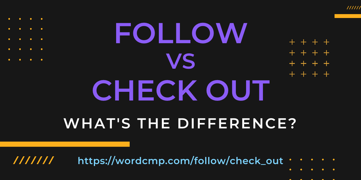 Difference between follow and check out