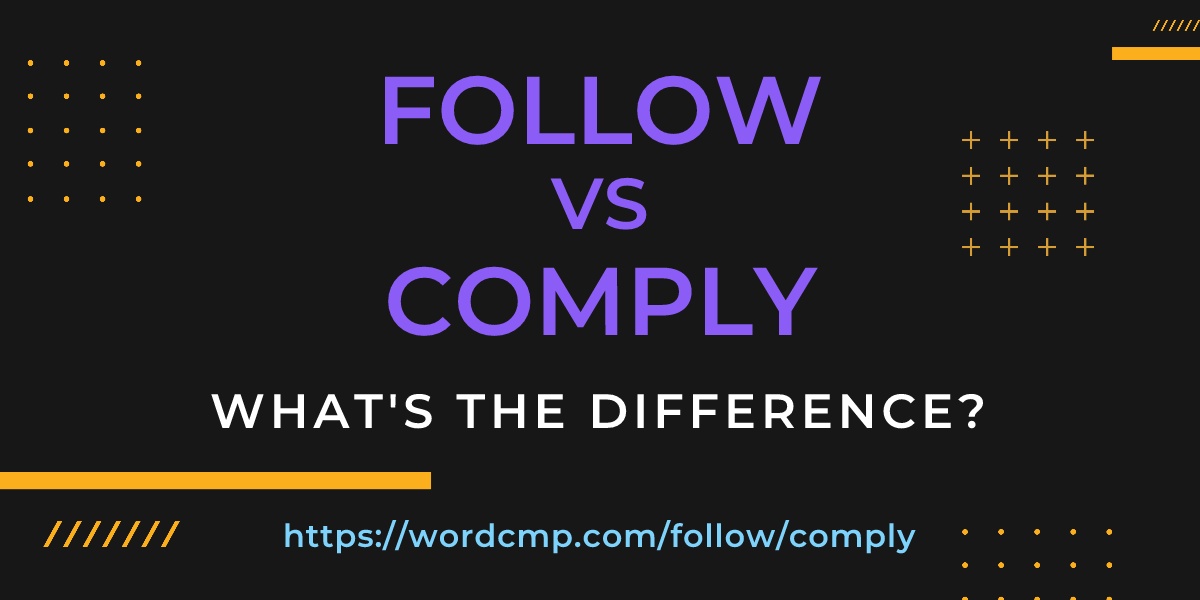 Difference between follow and comply