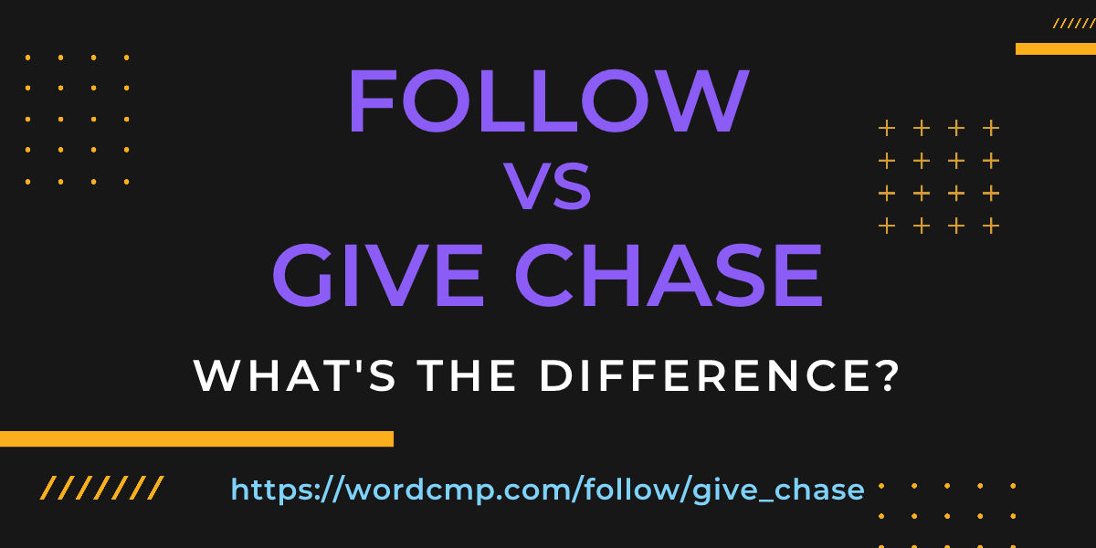 Difference between follow and give chase