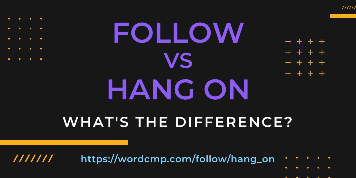 Difference between follow and hang on