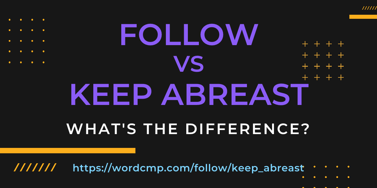 Difference between follow and keep abreast