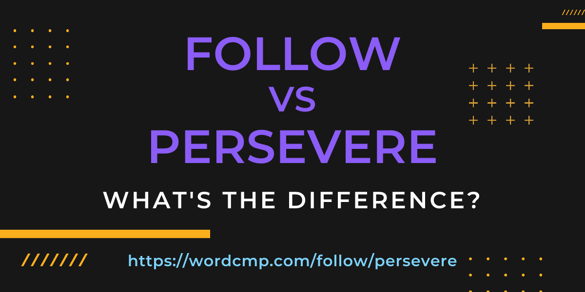 Difference between follow and persevere