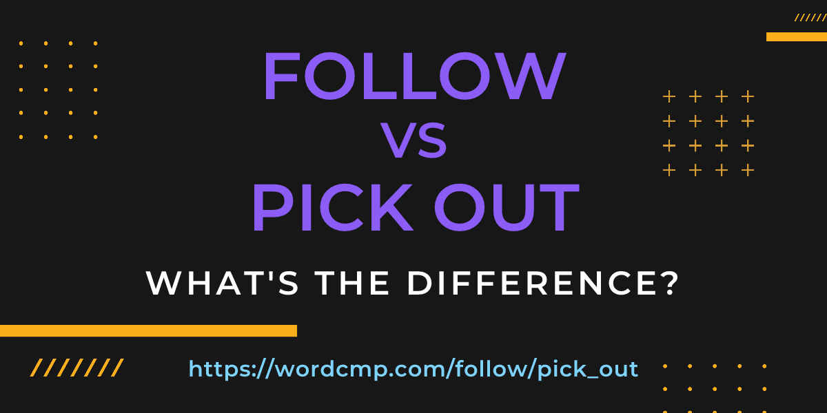 Difference between follow and pick out