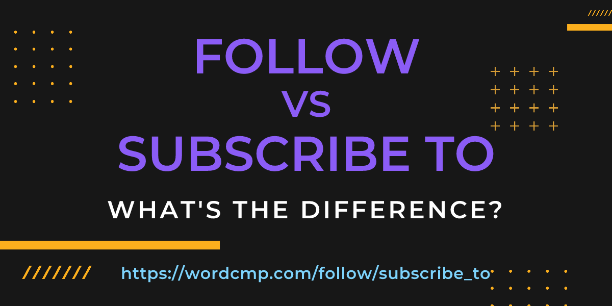 Difference between follow and subscribe to