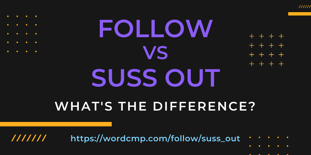 Difference between follow and suss out