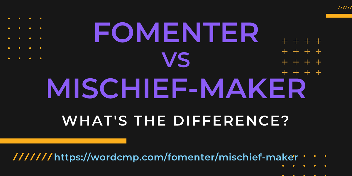 Difference between fomenter and mischief-maker