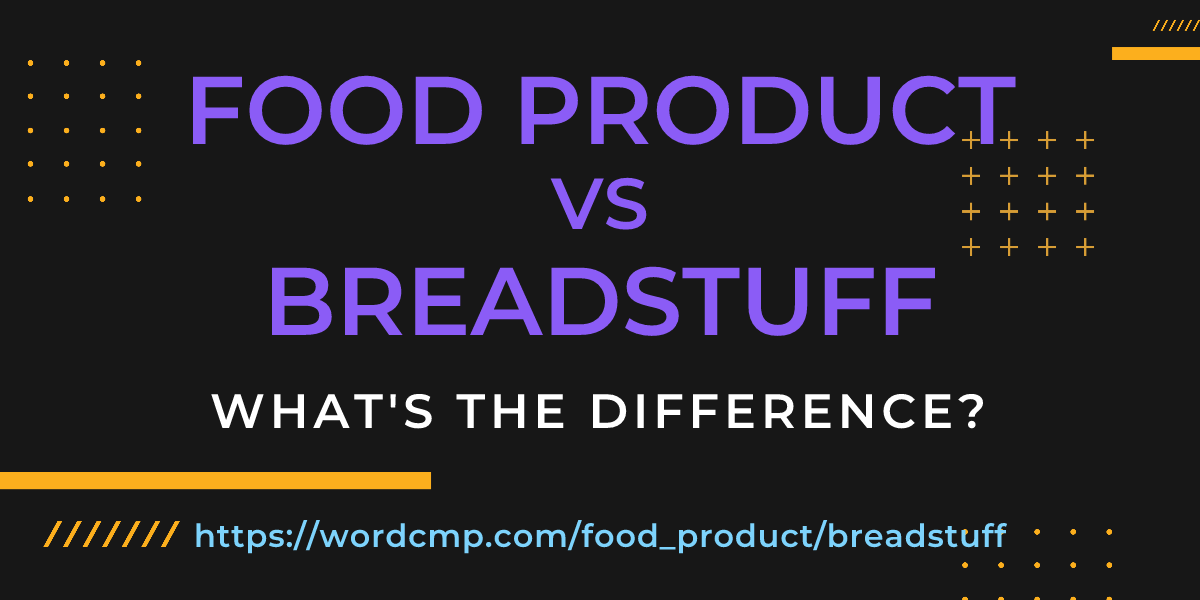 Difference between food product and breadstuff