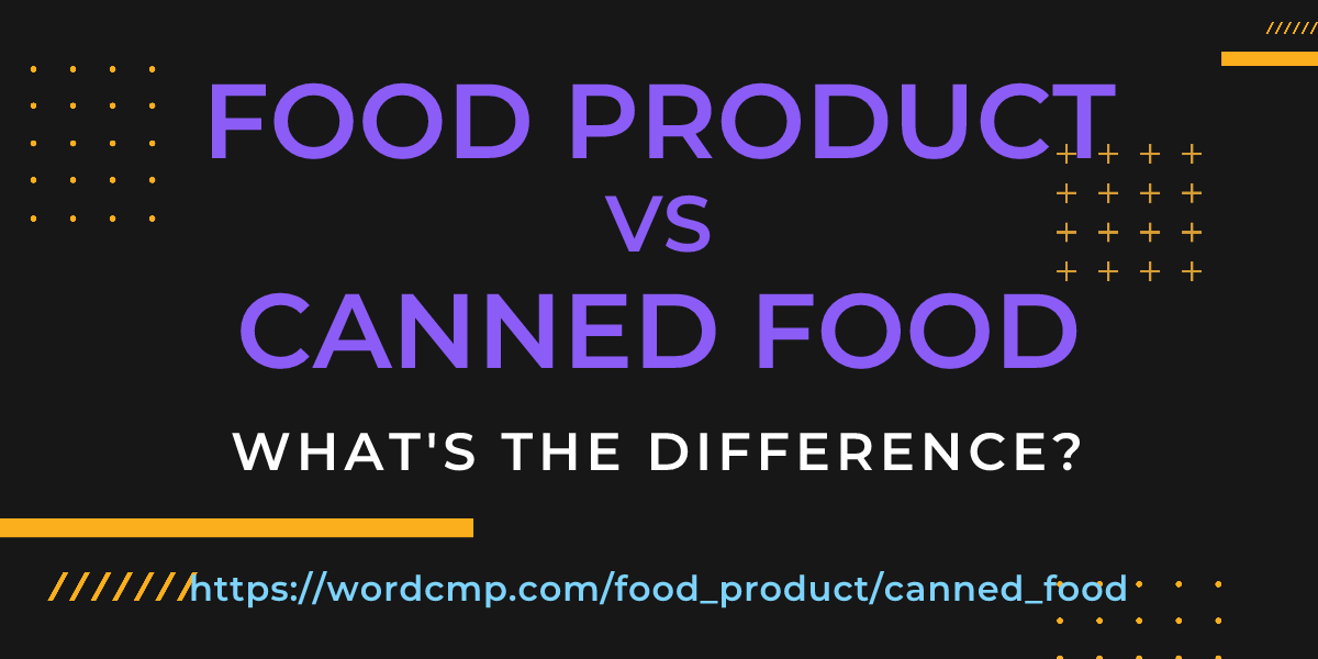 Difference between food product and canned food