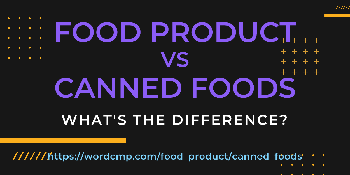 Difference between food product and canned foods