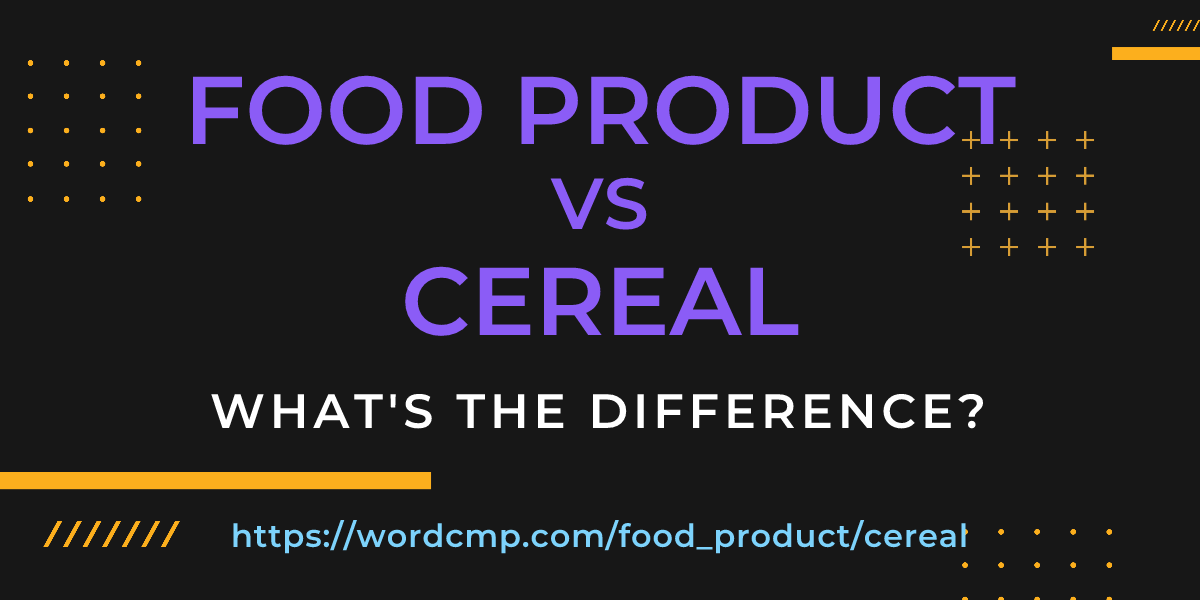 Difference between food product and cereal