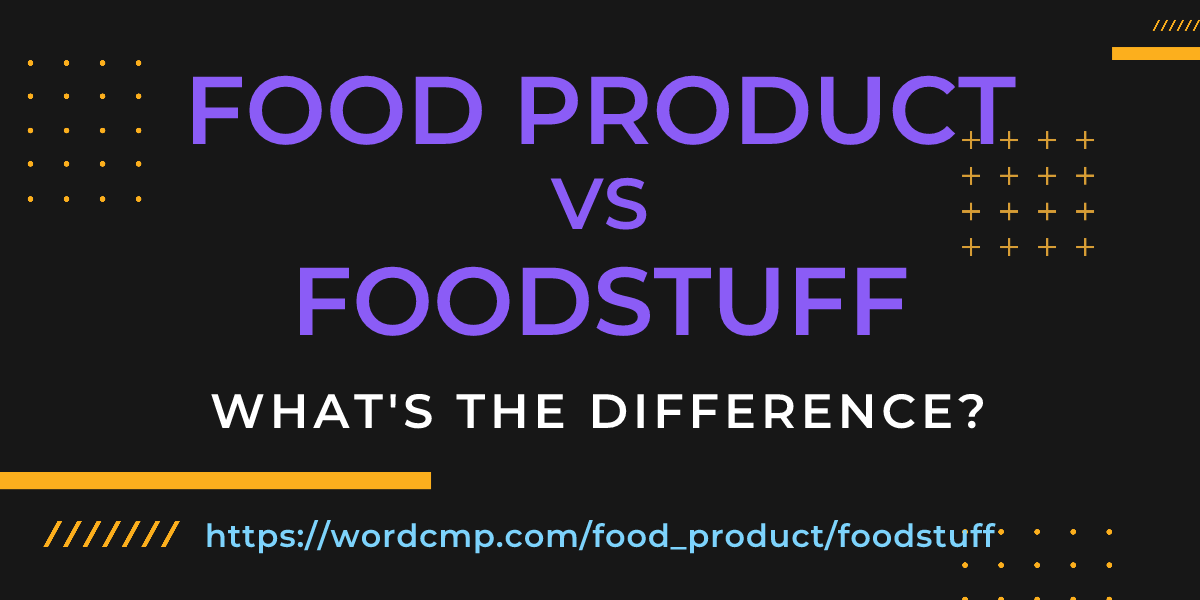 Difference between food product and foodstuff