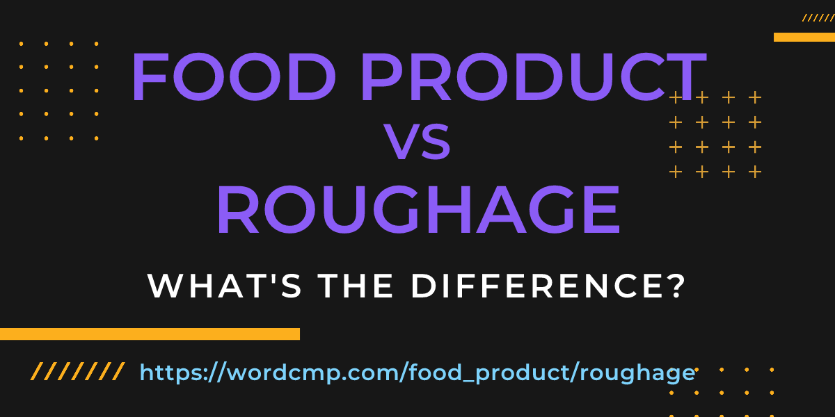 Difference between food product and roughage