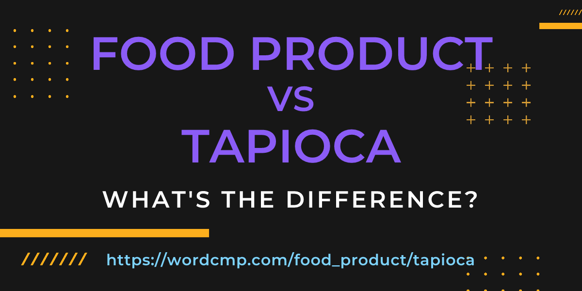 Difference between food product and tapioca