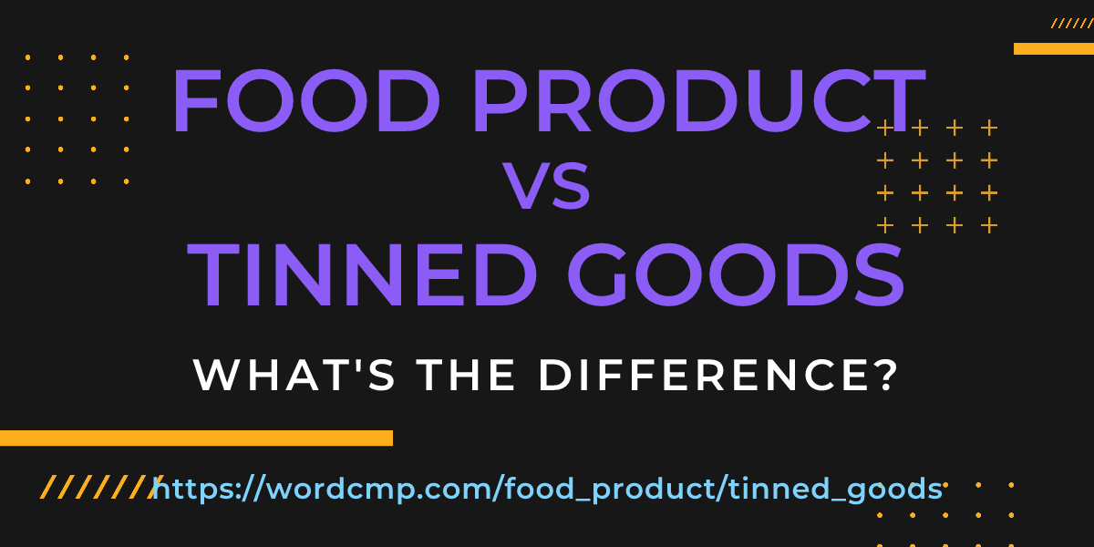 Difference between food product and tinned goods