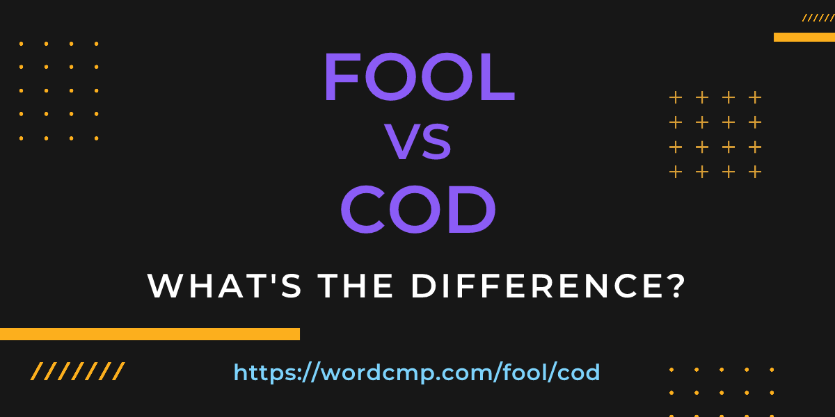 Difference between fool and cod