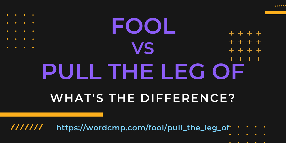Difference between fool and pull the leg of
