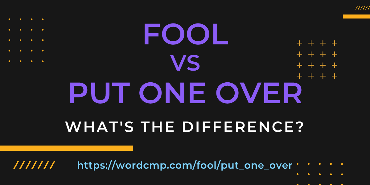 Difference between fool and put one over