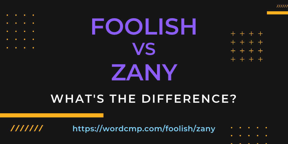 Difference between foolish and zany
