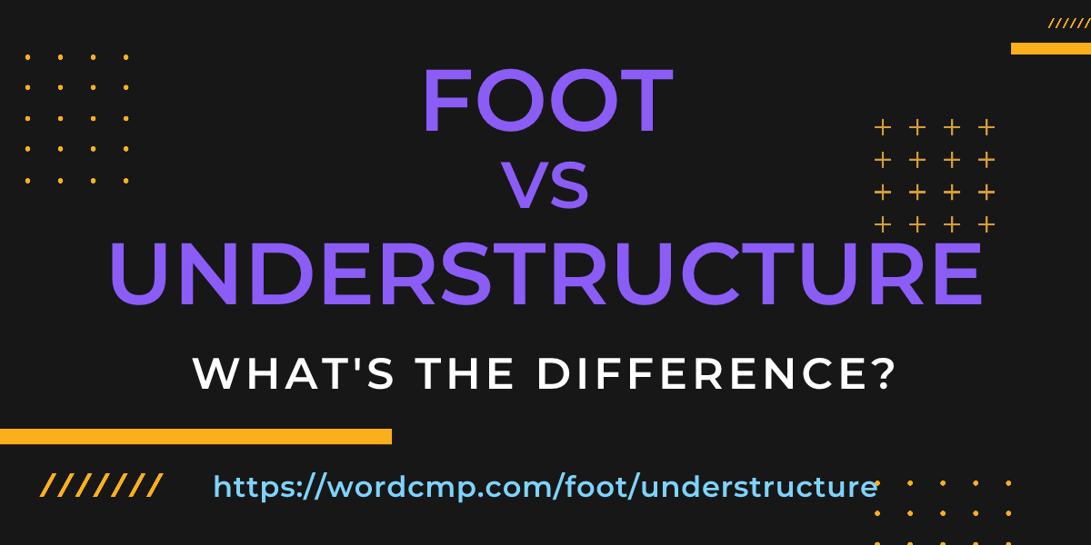 Difference between foot and understructure