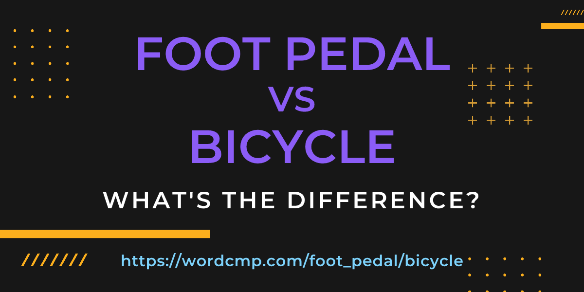 Difference between foot pedal and bicycle