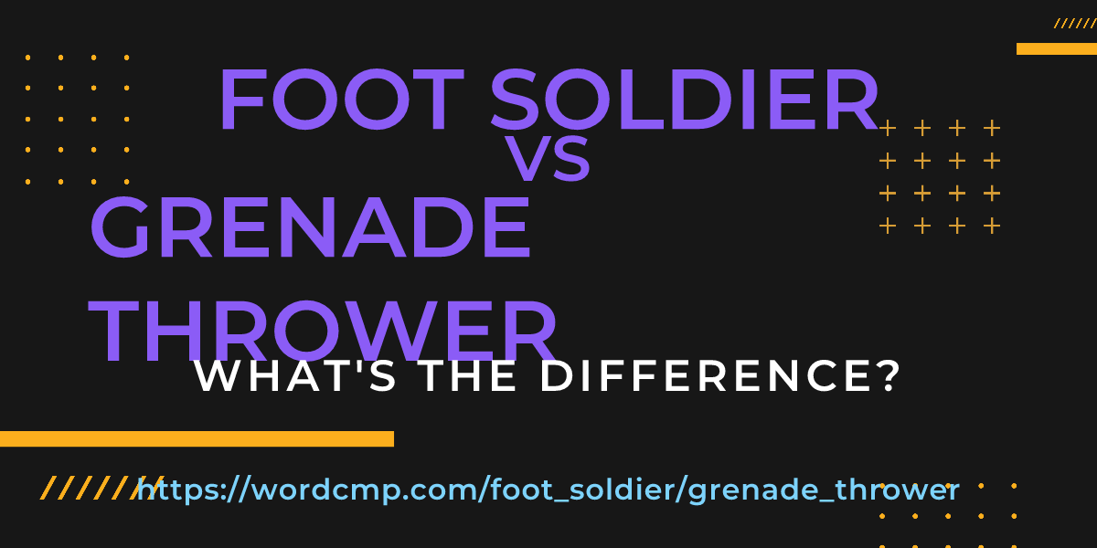 Difference between foot soldier and grenade thrower