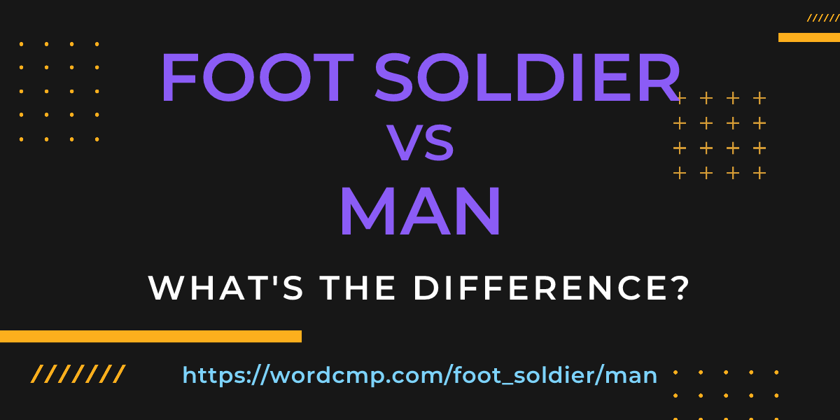 Difference between foot soldier and man