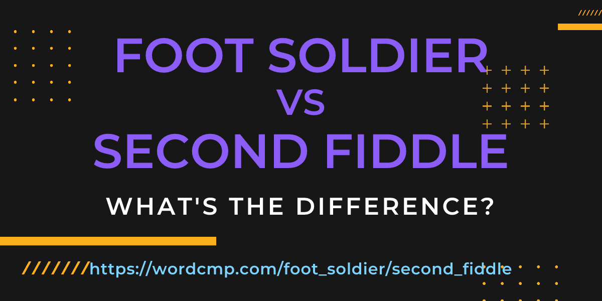 Difference between foot soldier and second fiddle