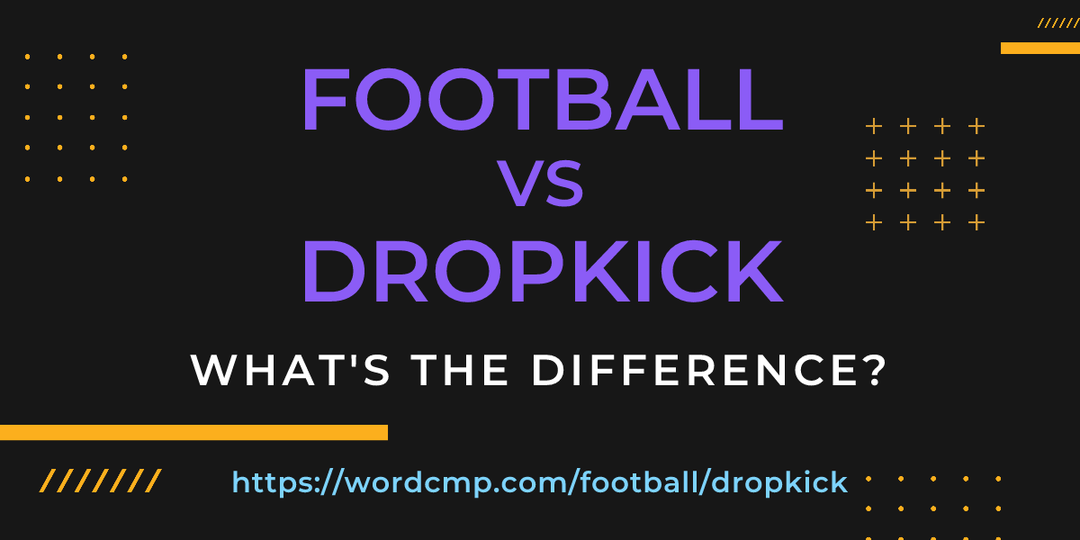 Difference between football and dropkick
