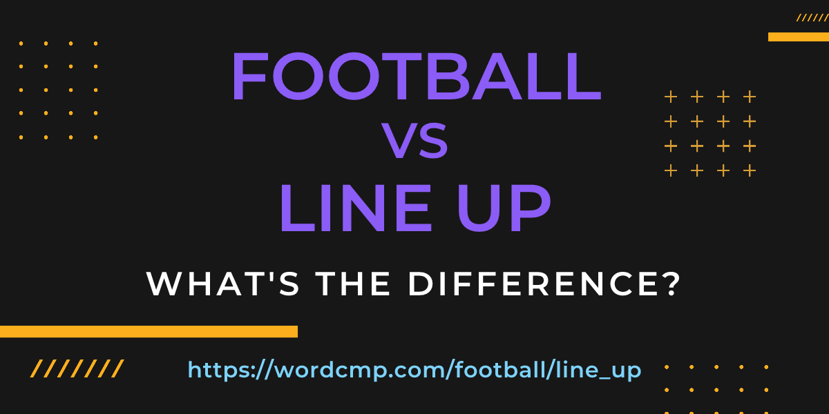 Difference between football and line up