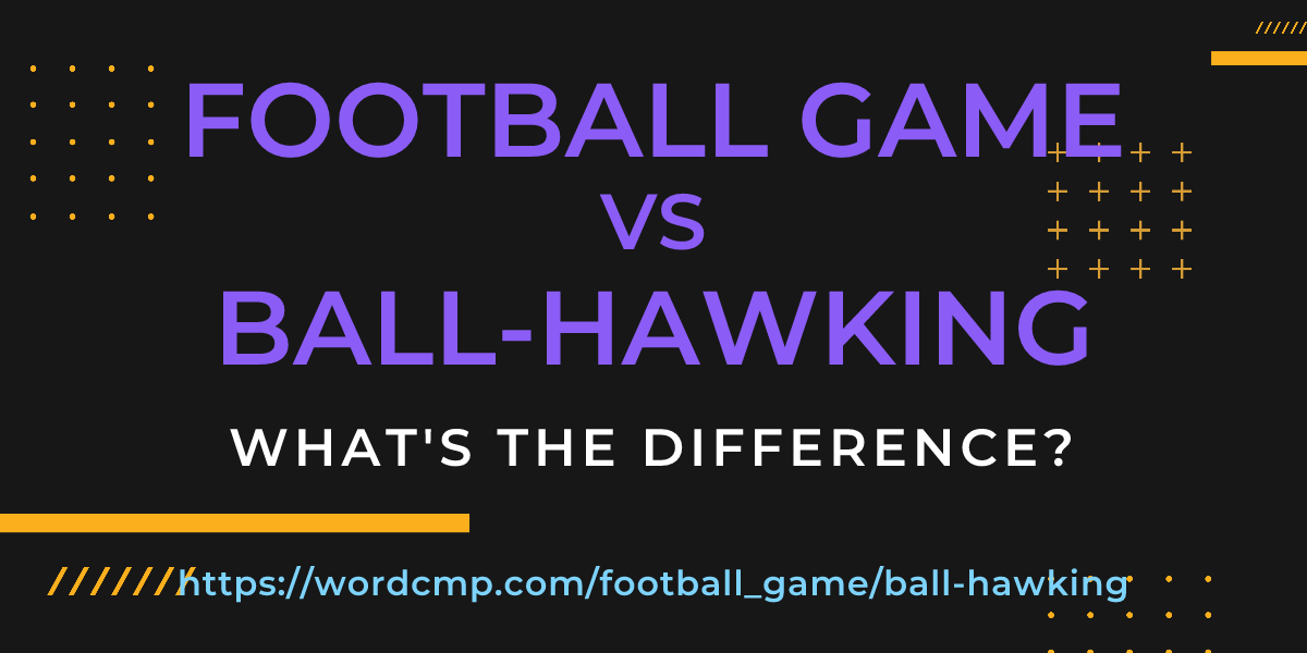 Difference between football game and ball-hawking