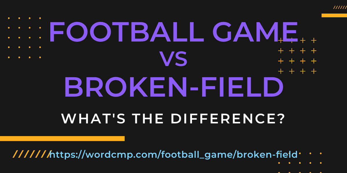 Difference between football game and broken-field
