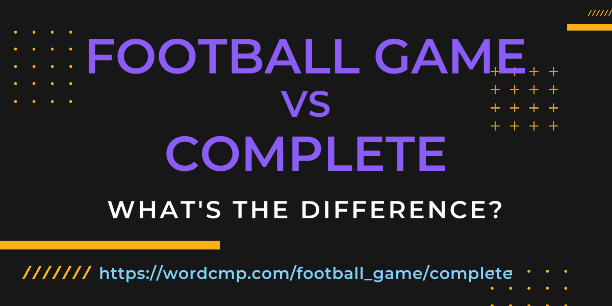 Difference between football game and complete