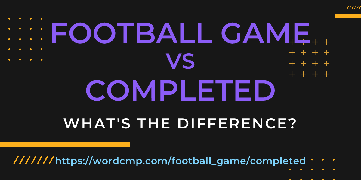 Difference between football game and completed