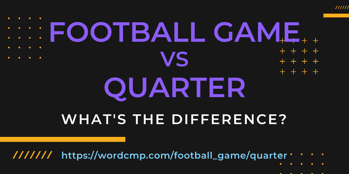 Difference between football game and quarter