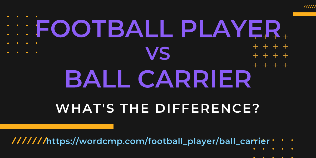 Difference between football player and ball carrier