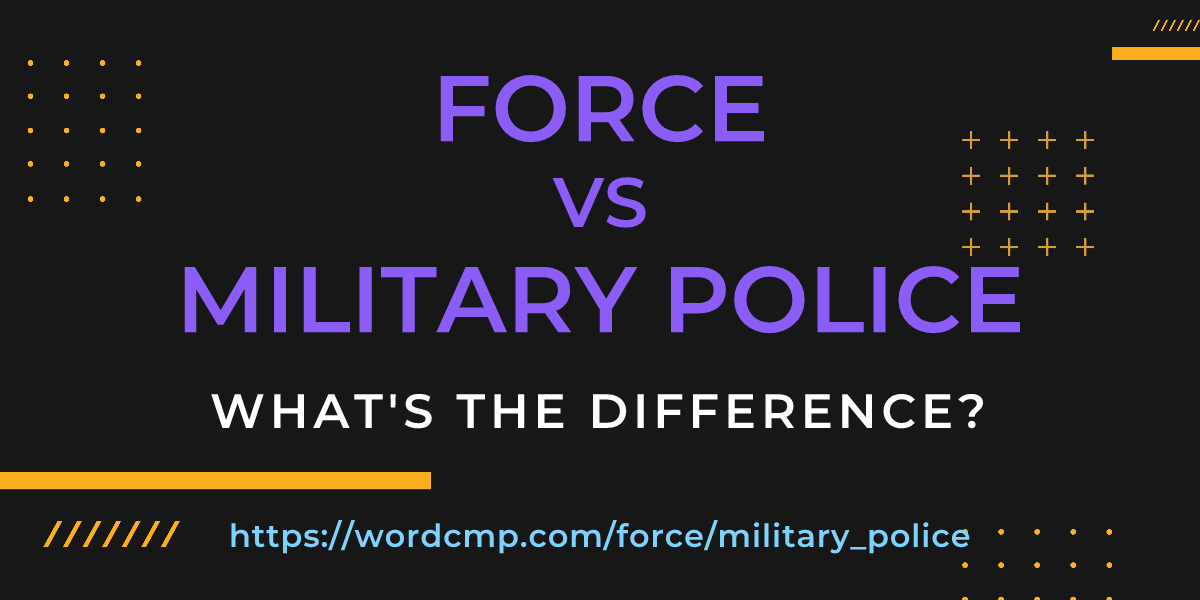 Difference between force and military police