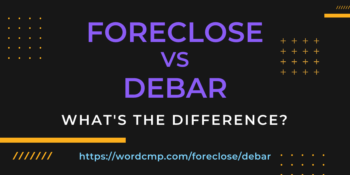 Difference between foreclose and debar