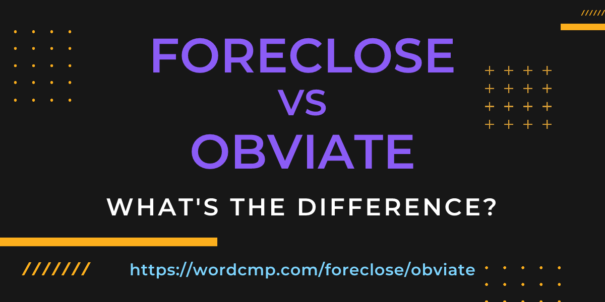 Difference between foreclose and obviate