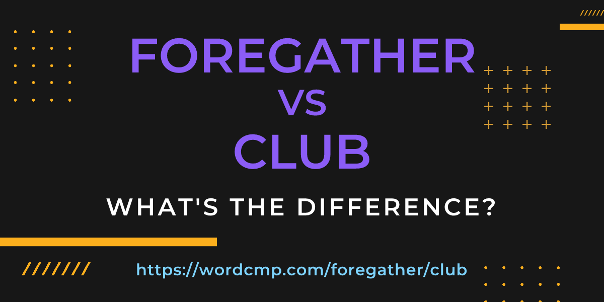 Difference between foregather and club