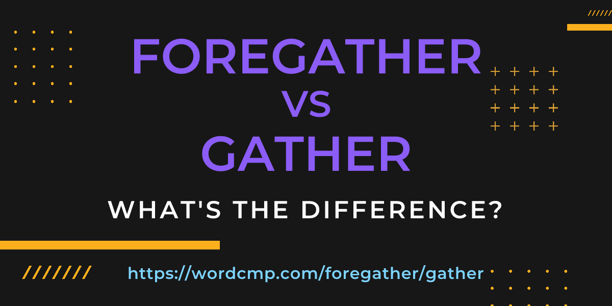Difference between foregather and gather