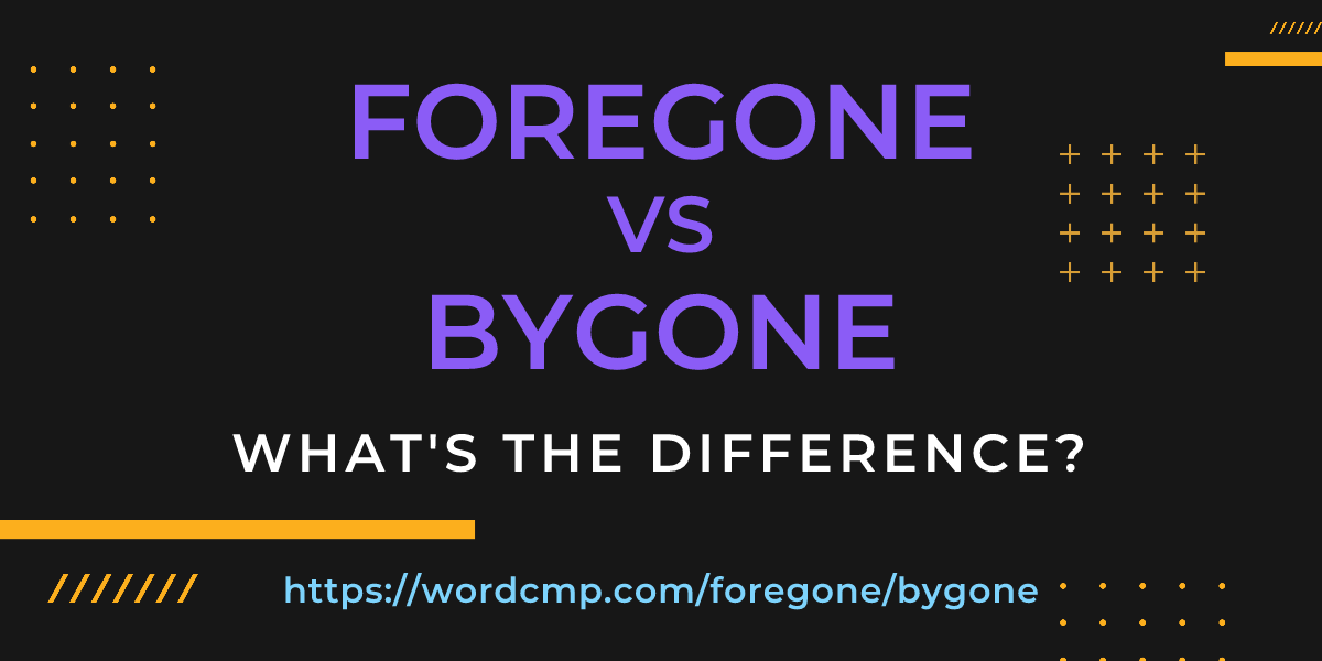 Difference between foregone and bygone