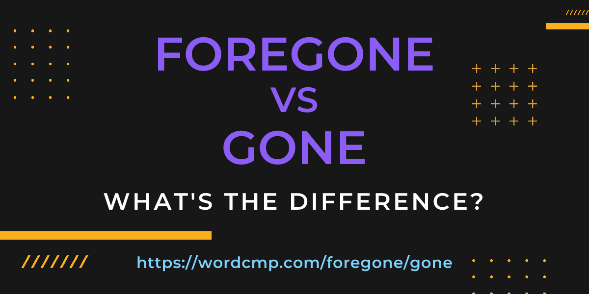 Difference between foregone and gone